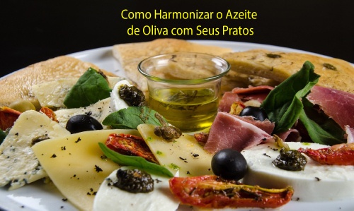 Como harmonizar o Azeite de Oliva com seus pratos