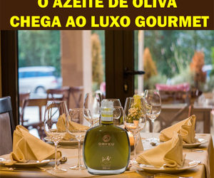 O Azeite de Oliva Chega ao Gourmet Luxo